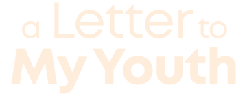 A Letter To My Youth