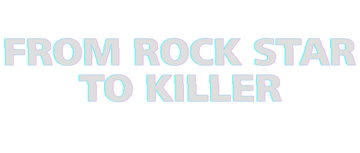From Rock Star to Killer: Limited Series