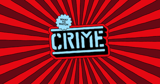 What to Watch "Crime" on a spashy red background.
